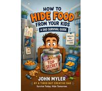 How to Hide Food from Your Kids: A Dad's Survival Guide