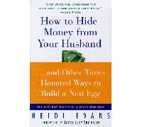 How to Hide Money from Your Husband...and Other Time-Honored Ways to Build a Next Egg: The Best Kept Secret of Marriage