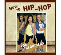 How to Hip Hop: For Beginners