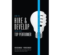 How to Hire and Develop Your Next Top Performer, 2nd edition: The Qualities That Make Salespeople Great (MARKETING/SALES/ADV & PROMO)