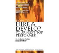 How to Hire and Develop Your Next Top Performer: The Five Qualities That Make Salespeople Great: The Five Qualities That Make Salespeople Great: The ... (Four Factors That Make Great Sales People)
