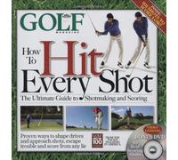 How to Hit Every Shot: The Ultimate Guide to Shotmaking