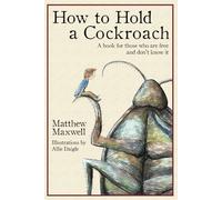How To Hold a Cockroach: A book for those who are free - Paperback NEW Maxwell,