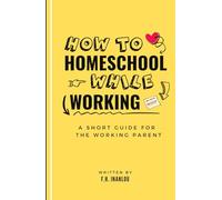 How To Homeschool While Working: A Short Guide To Homeschool For The Working Parent