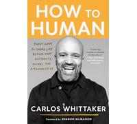 How to Human: Three Ways to Share Life Beyond What Distracts, Divides, and Disconnects Us