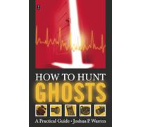 How to Hunt Ghosts: A Practical Guide (No Series)