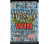 How To Hustle and Win: A Survival Guide for the Ghetto