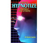 How to Hypnotize Yourself and Others