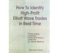 How to Identify High Profit Elliott Wave Trades in Real-Time: Pinpointing Optimal Entry/Exit Points With the C Wave Method