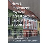 How to Implement Physical Infrastructure Capital Projects Successfully: Key Performance Indicators (KPIs) effects on Public Sector Infrastructure Project Efficiency in Grenada