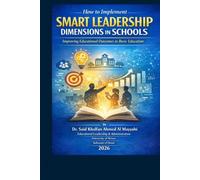How to Implement Smart Leadership Dimensions in Schools: Improving Educational Outcomes in Basic Education (Arabic-English Educational Administration and Leadership Series)