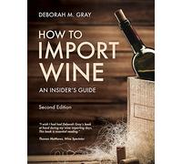 How to Import Wine, Second Edition: An Insider's Guide