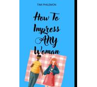 How To Impress Any Woman