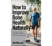 How to Improve Bone Health Naturally: A Strength Training and Nutrition Guide for Osteoporosis Prevention