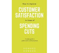 How to improve customer satisfaction in times of spending cuts: A simple guide to public sector communications