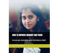 HOW TO IMPROVE MEMORY AND FOCUS: increase your memory and speed of learning in a flash!