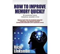 How to Improve Memory Quickly by Knowing Your Personal Memory Style: Quick, Easy Tips to Improve Memory through the Brain's Fastest Superlinks Memory and Learning Style