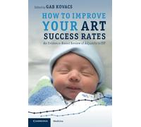 How to Improve your ART Success Rates: An Evidence-Based Review of Adjuncts to IVF (Cambridge Medicine (Paperback))