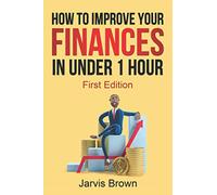 How To Improve Your Finances: In Under 1 Hour