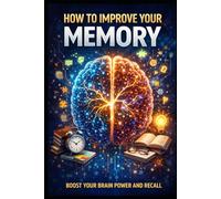 How to Improve Your Memory: Boost Your Brain Power and Recall (Personal Development)
