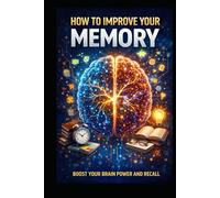 How to Improve Your Memory: Boost Your Brain Power and Recall (Personal Development)