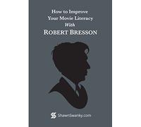 How to Improve Your Movie Literacy with Robert Bresson