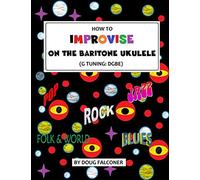 HOW TO IMPROVISE ON THE BARITONE UKULELE (UKULELE: BEGINNER TO BRILLIANT)