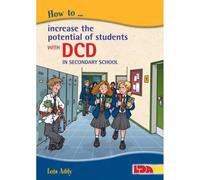 How to Increase the Potential of Students with DCD (Dyspraxia) in Secondary School