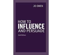 How to Influence and Persuade – Pearson Education