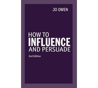 How to Influence and Persuade – Pearson Education