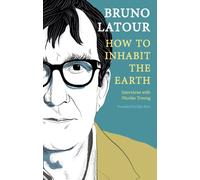 How to Inhabit the Earth : Interviews with Nicolas Truong