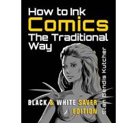 How to Ink Comics: The Traditional Way (Black & White Saver Edition) (Pen & Ink Techniques for Comic Pages)