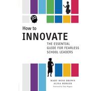 How to Innovate : The Essential Guide for Fearless School Leaders