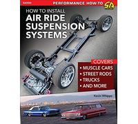 How to Install Air Ride Suspension Systems: Covers Muscle Cars, Street Rods, Trucks and More