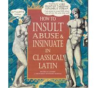 How to Insult, Abuse & Insinuate in Classical Latin