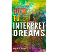 How to Interpret Dreams: Discover the Meaning of Your Dreams Through Dream Symbolism (A Guide to Interpreting Dreams)