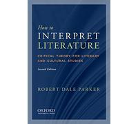 How to Interpret Literature: Critical Theory for Literary and Cultural Studies
