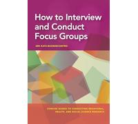 How to Interview and Conduct Focus Groups (Concise Guides to Conducting Behavioral, Health, and Social Science Research Series)