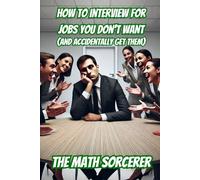 How to Interview for Jobs You Don't Want (And Accidentally Get Them) (Absurd Academics)