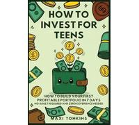 How To Invest For Teens: How to Build Your First Profitable Portfolio in 7 Days - No Adult Required and Zero Experience Needed: 1 (Investment and Career Guides for Teens)