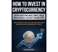 How to invest in Cryptocurrency: Stop feeling late to crypto get a clear beginner roadmap to build long-term wealth with smart investing, simple DCA, ... tax basics so you can start with confidence.