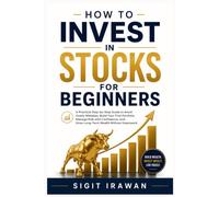 How to Invest in Stocks for Beginners: A Practical Step-by-Step Guide to Avoid Costly Mistakes, Build Your First Portfolio, Manage Risk with Confidence, and Grow Long-Term Wealth Without Guesswork
