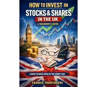 How to Invest in Stocks & Shares in the UK:: A Beginner's Guide