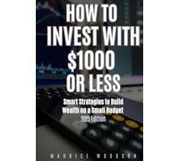 How to Invest With $1000 or Less: Smart Strategies to Build Wealth on a Budget - 2025 Edition (Financial Freedom)