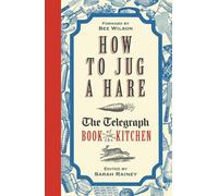 How to Jug a Hare: The Telegraph Book of the Kitchen
