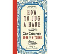 How to Jug a Hare : The Telegraph Book of the Kitchen
