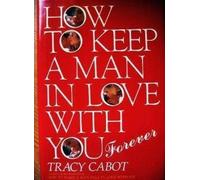 How to Keep a Man in Love With You--Forever