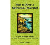 How to Keep a Spiritual Journal: A Guide to Journal Keeping for Inner Growth and Personal Discovery