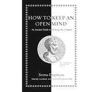 How to Keep an Open Mind : An Ancient Guide to Thinking Like a Skeptic