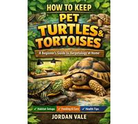 How to Keep Pet Turtles & Tortoises: A Beginners Guide to Herpetology at Home